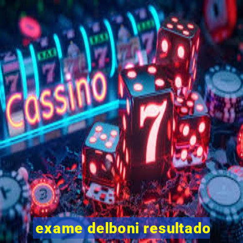 exame delboni resultado